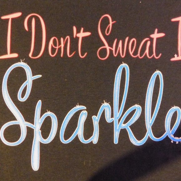 I don't sweat I sparkle. - Picture 2 of 3